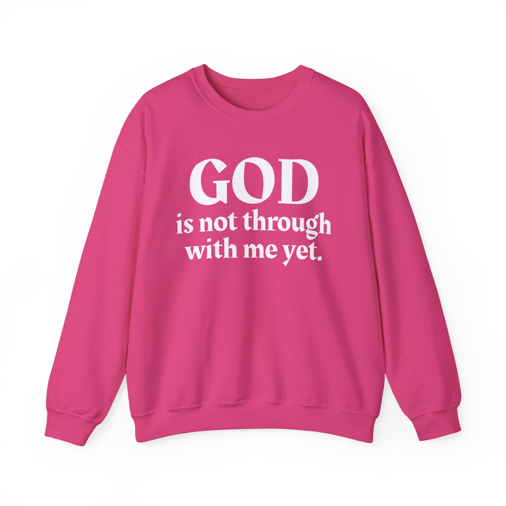 God Is Not Through With Me Yet -  Inspirational Christian Quote Sweatshirt