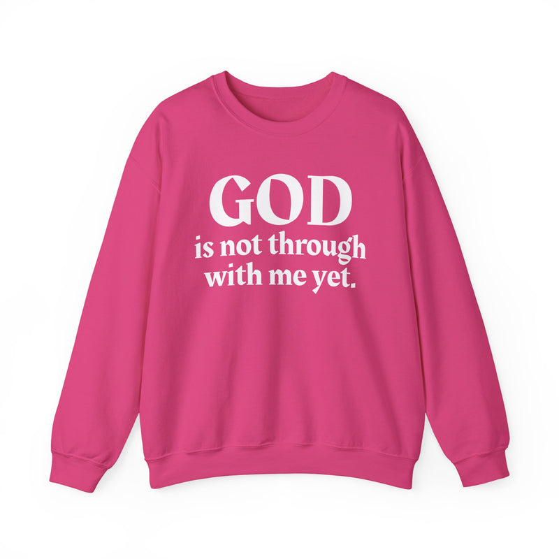God Is Not Through With Me Yet —  Inspirational Christian Quote Sweatshirt