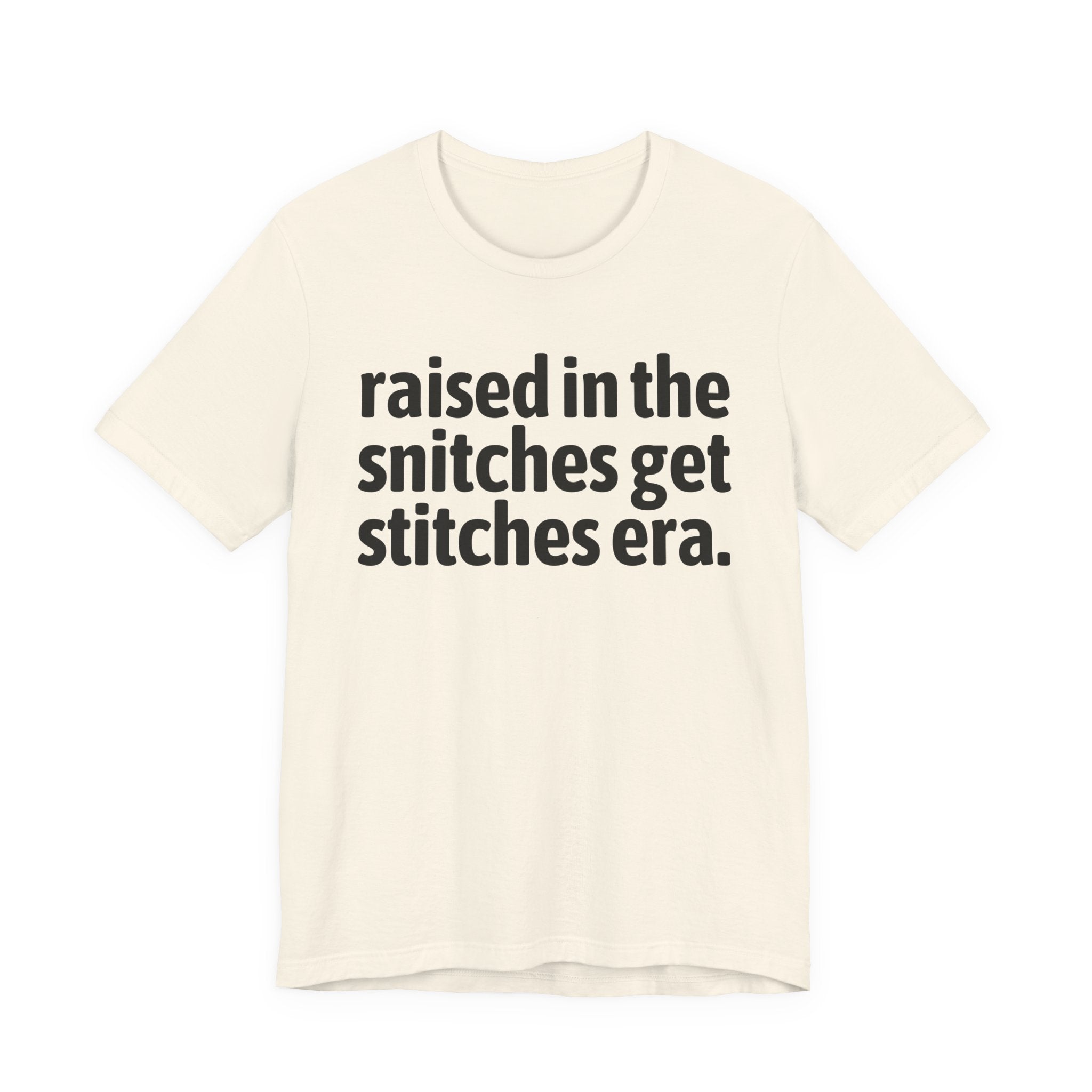 Raised In The Snitches Get Snitches Era - Funny Back In The Day Statement Tee Shirt