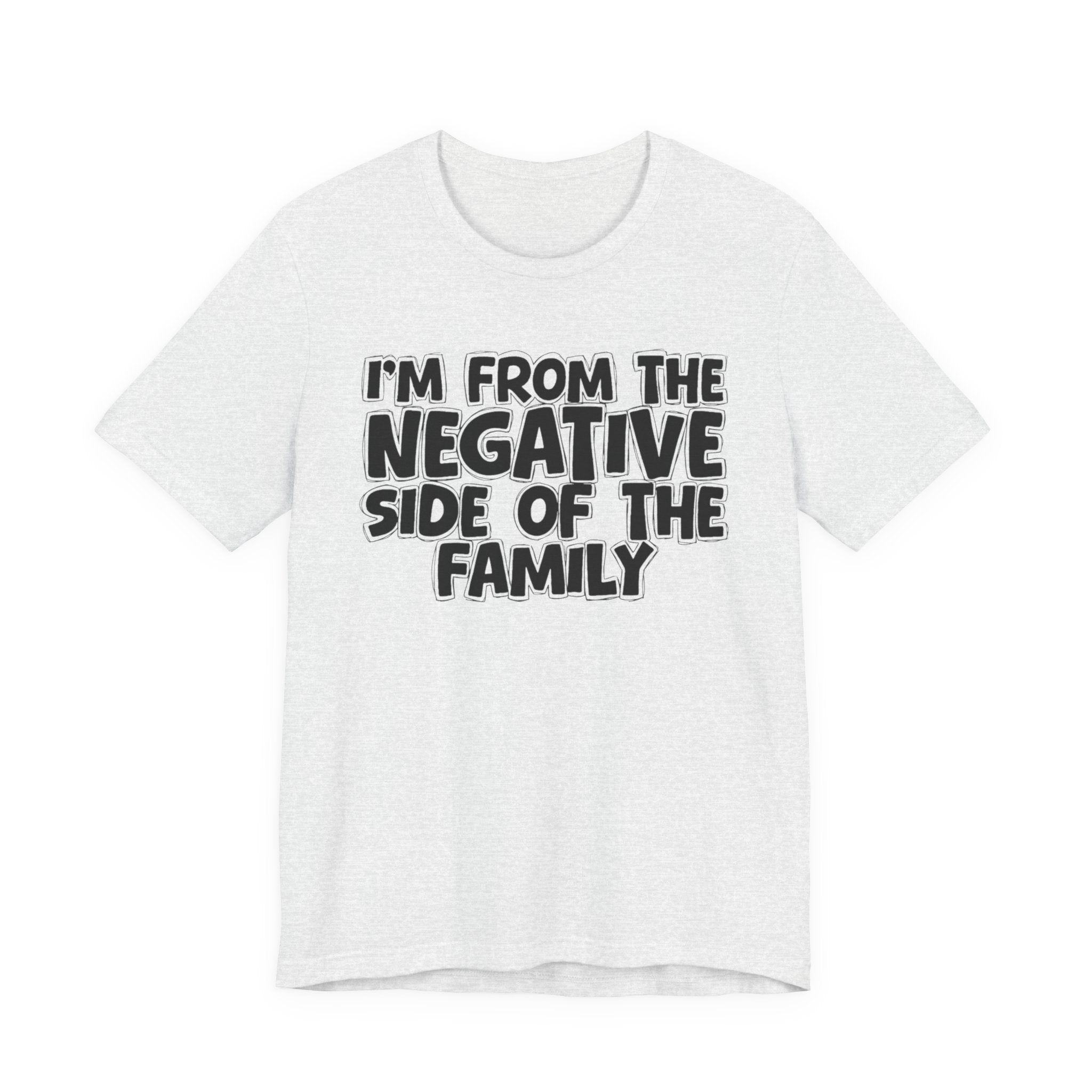 I'm From The Negative Side of the Family — Funny Family Pride T-Shirt