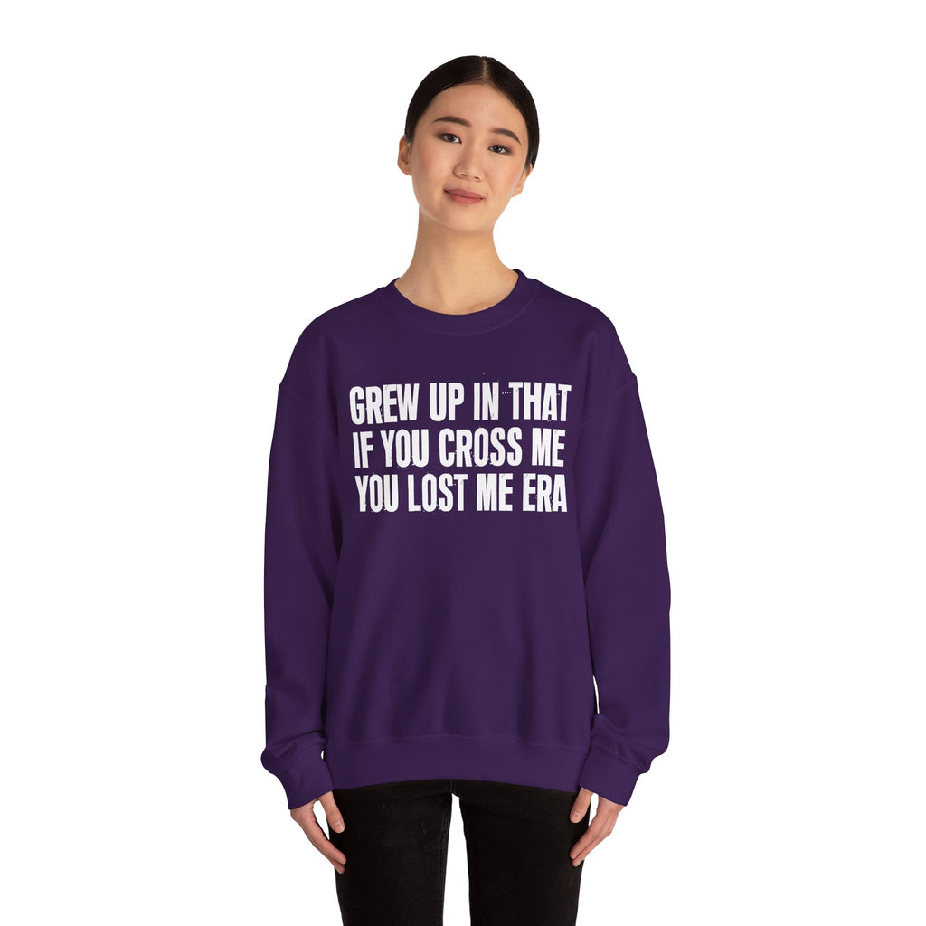 Grew Up In That If You Cross Me You Lost Me Era - Funny Back In The Days Sweatshirt