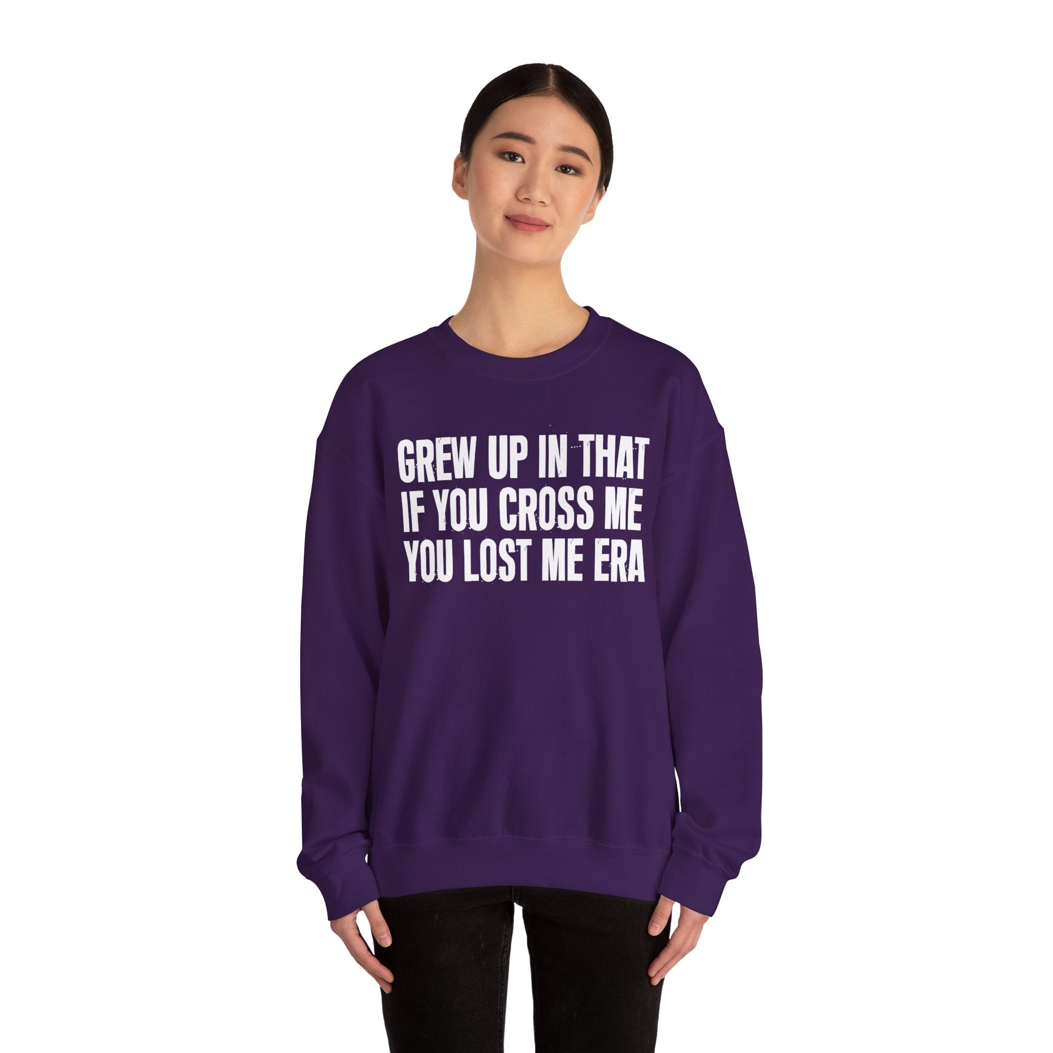 Grew Up In That If You Cross Me You Lost Me Era - Funny Back In The Days Sweatshirt