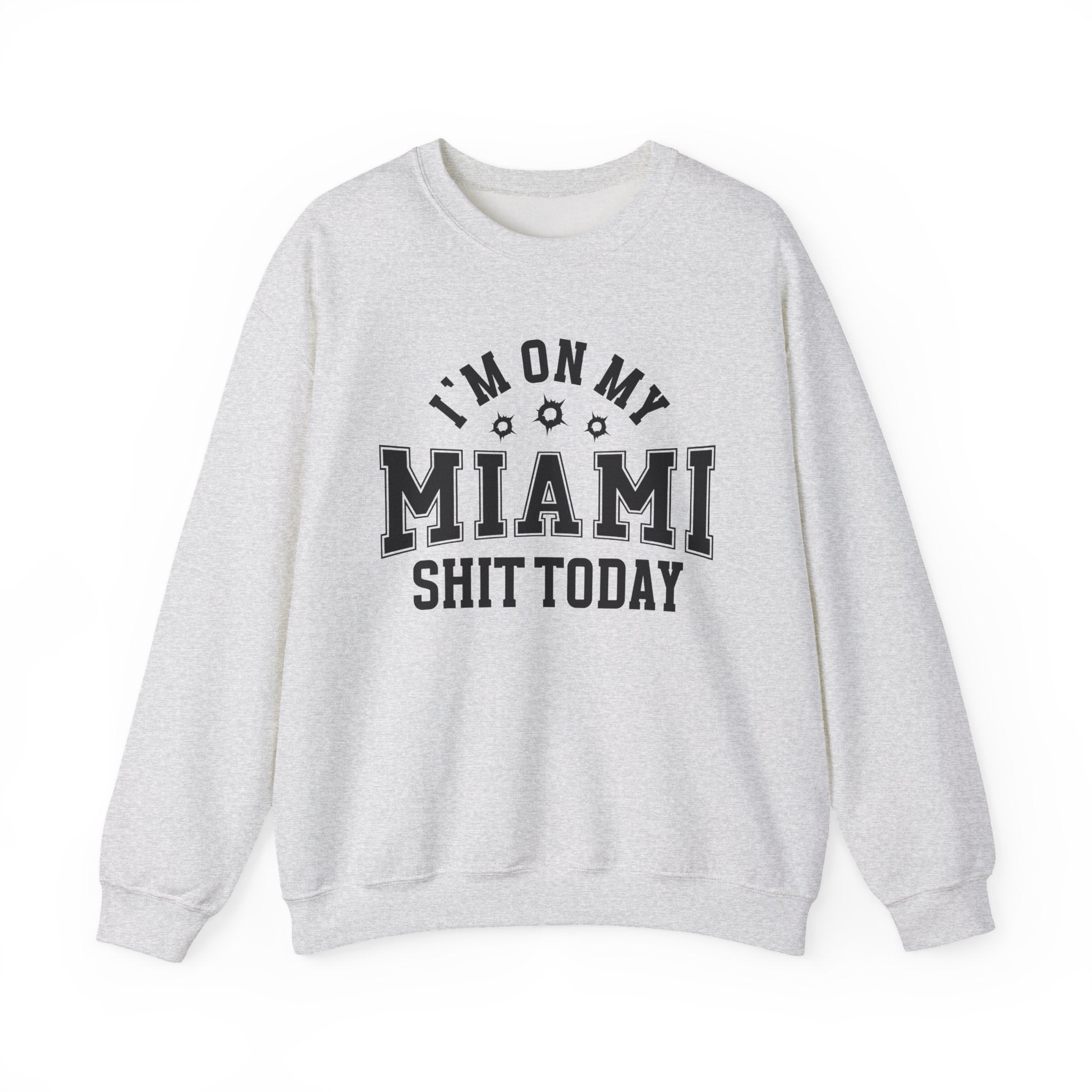 I'm On My Miami Shit Today (Bullet Holes) - Sweatshirt