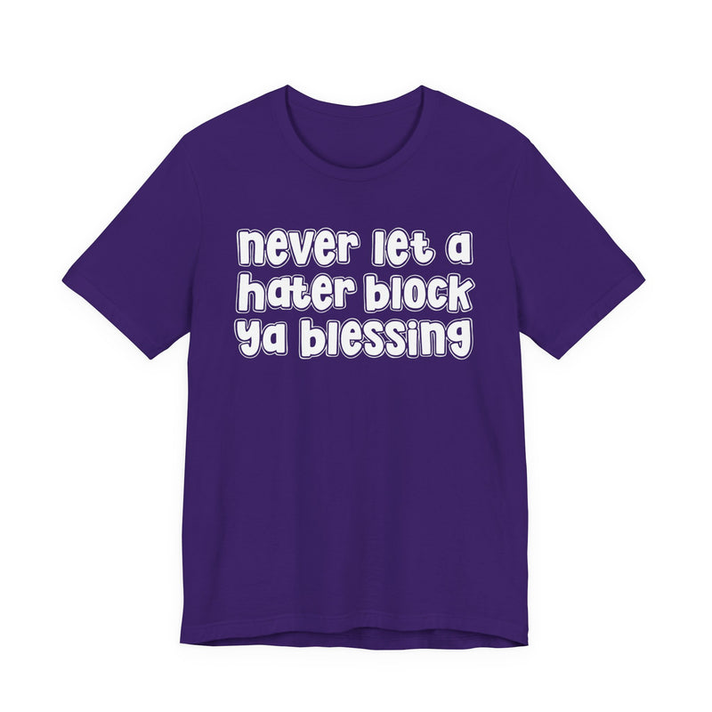Never Let A Hater Block Ya Blessing － Bold Motivational T-shirt
