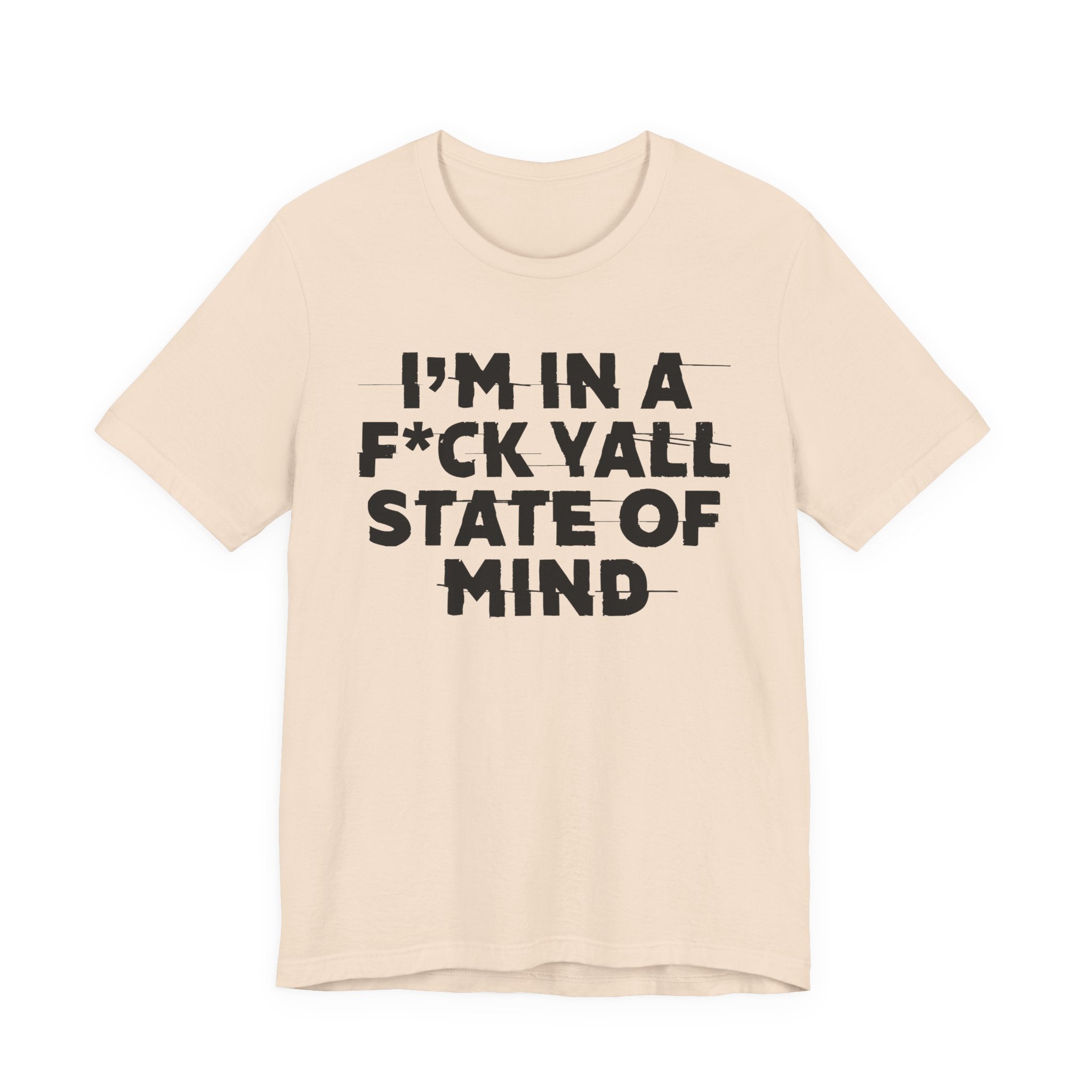 I'm In A Fuck Y'all State Of Mind - Energy Statement Shirt