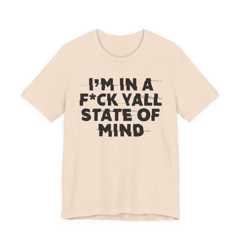 I'm In A Fuck Y'all State Of Mind — Energy Statement Shirt