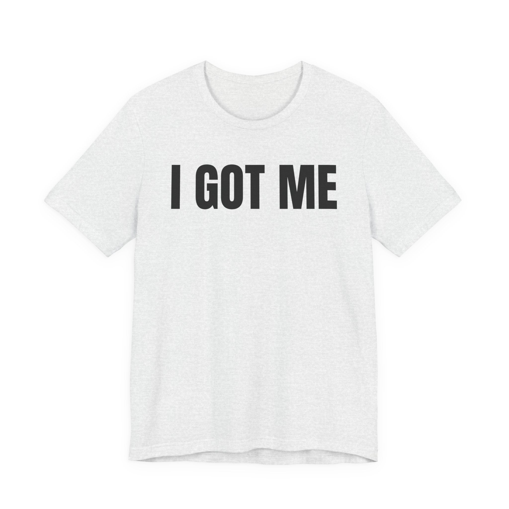 I Got Me T-Shirt