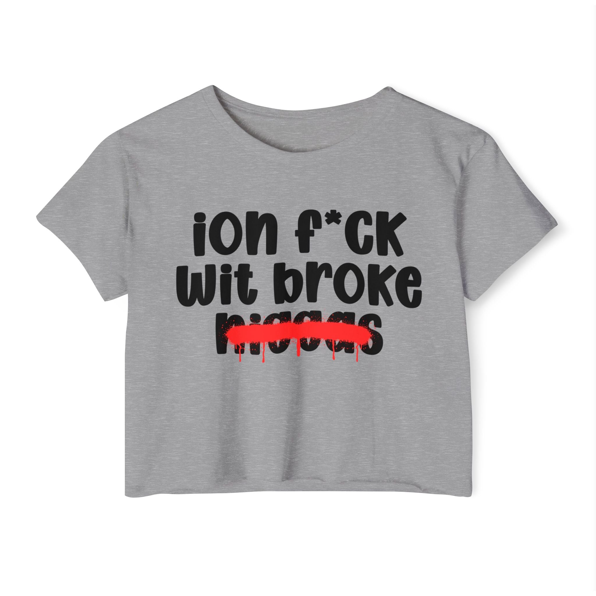 ION Fuck Wit Broke Niggas - Brutally Direct Statement Crop-top