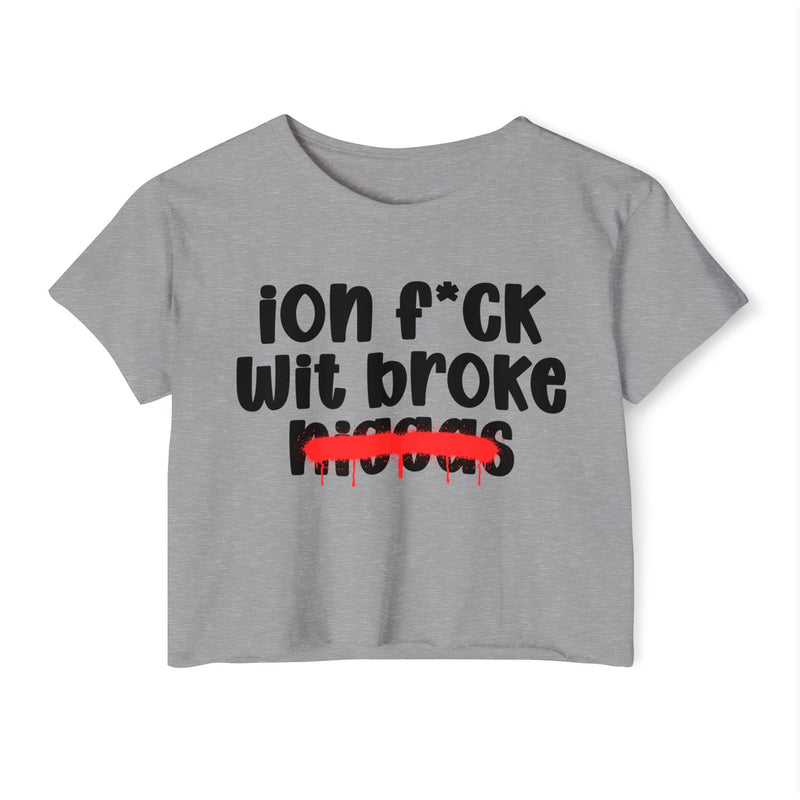ION Fuck Wit Broke Niggas - Brutally Direct Statement Crop-top