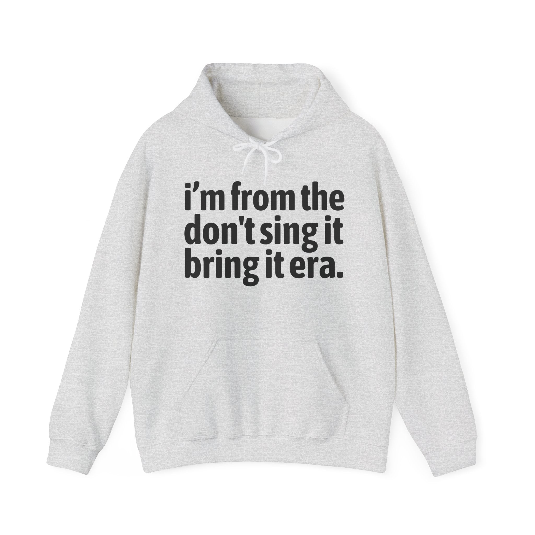 I'm From The Don't Sing It Bring It Era - Funny Growing Up Hoodie