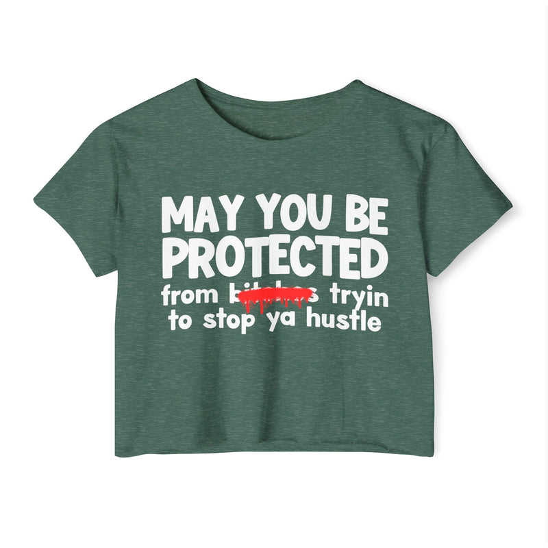 May You Be Protected From Bitches Tryin To Stop Ya Hustle — Funny Protection Statement Crop Top