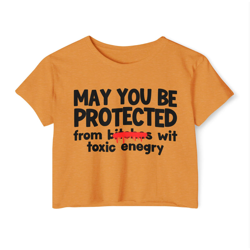 May You Be Protected From Bitches Wit Toxic Energy — Funny Protection Statement Crop Top