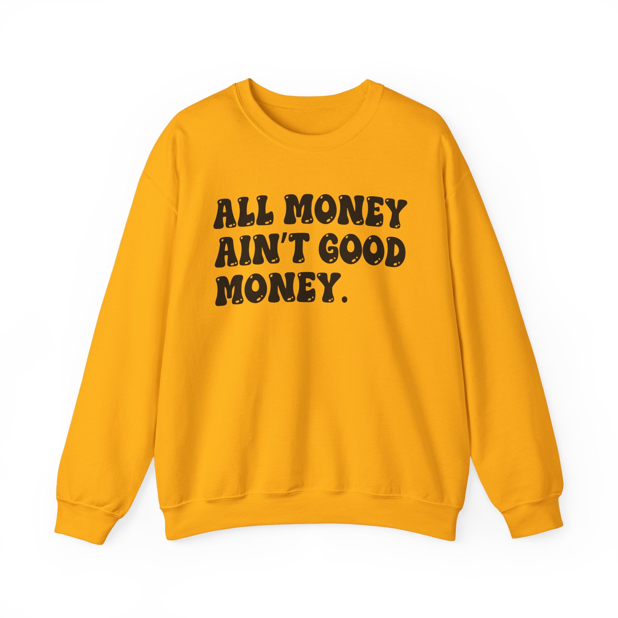 All Good Money Ain't Good Money – Funny Sarcastic Graphic Sweatshirt