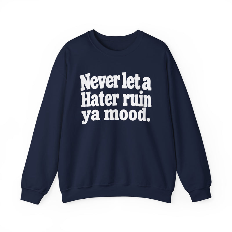 Never Let A Hater Ruin Ya Mood - Funny Weed Talk Sweatshirt