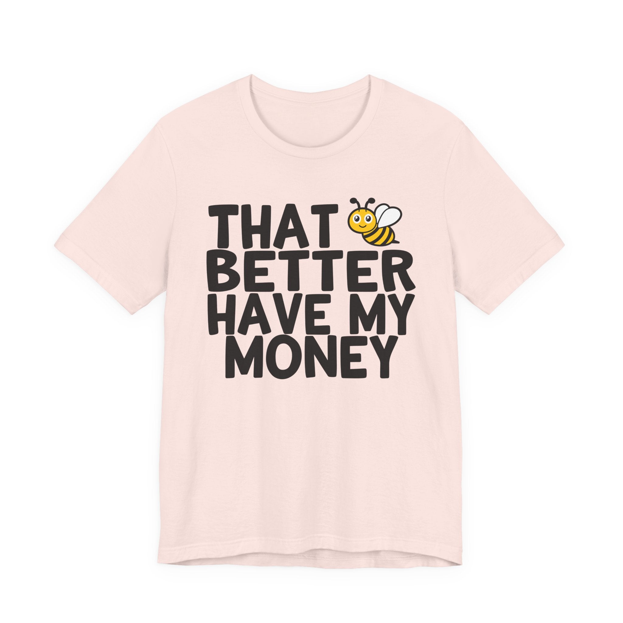 That Bee (Bitch) Better Have My Money T-Shirt