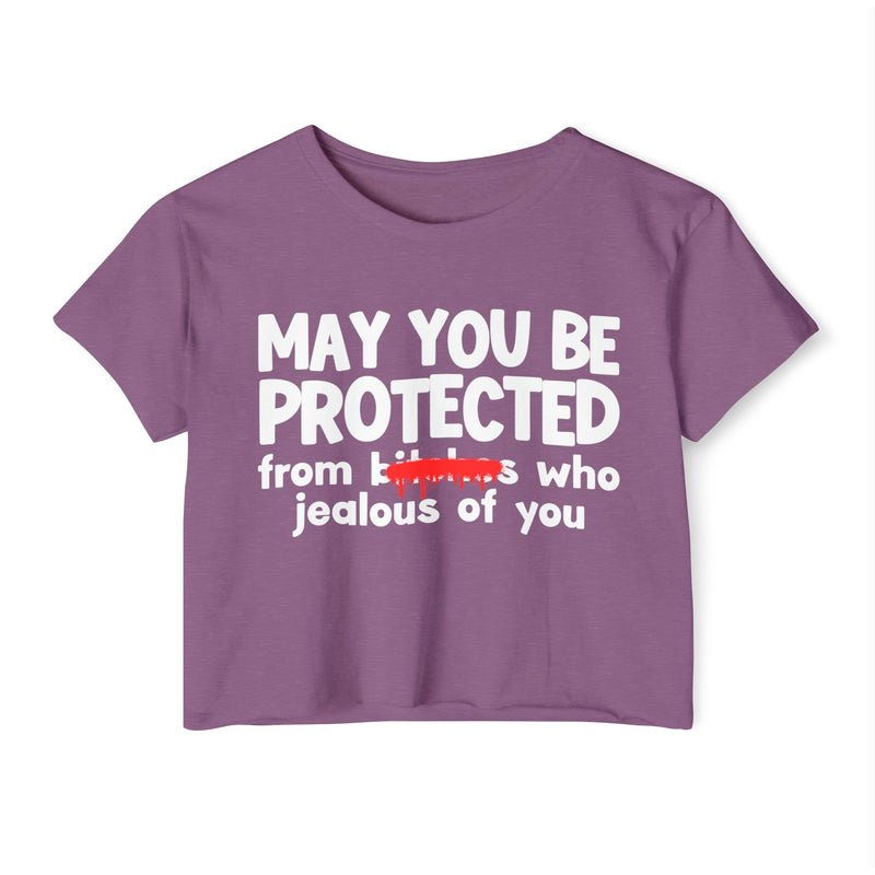 May You Be Protected From Bitches Who Jealous Of You — Funny Protection Statement Crop Top