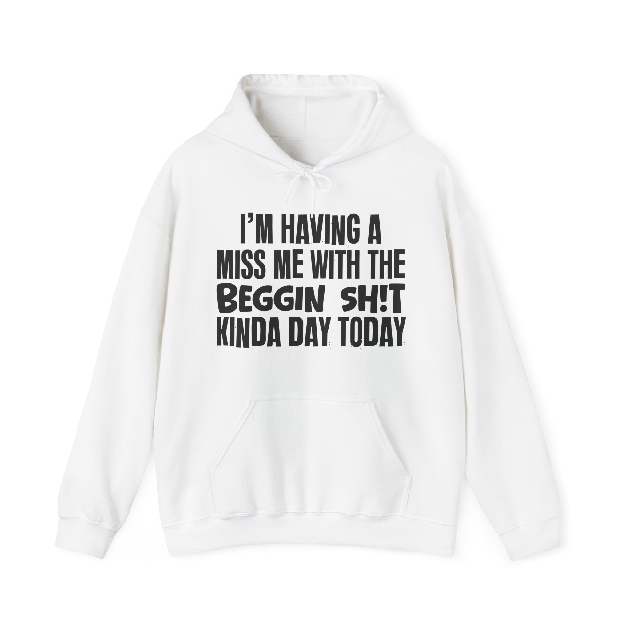 I'm Having A Miss Me With The Beggin Shit Kinda Day Today - Humorous Bold Mood Hoodie