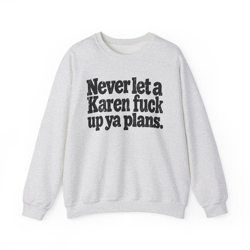 Never Let a Karen Fuck Up Ya Plans－Street Motivational Sweatshirt