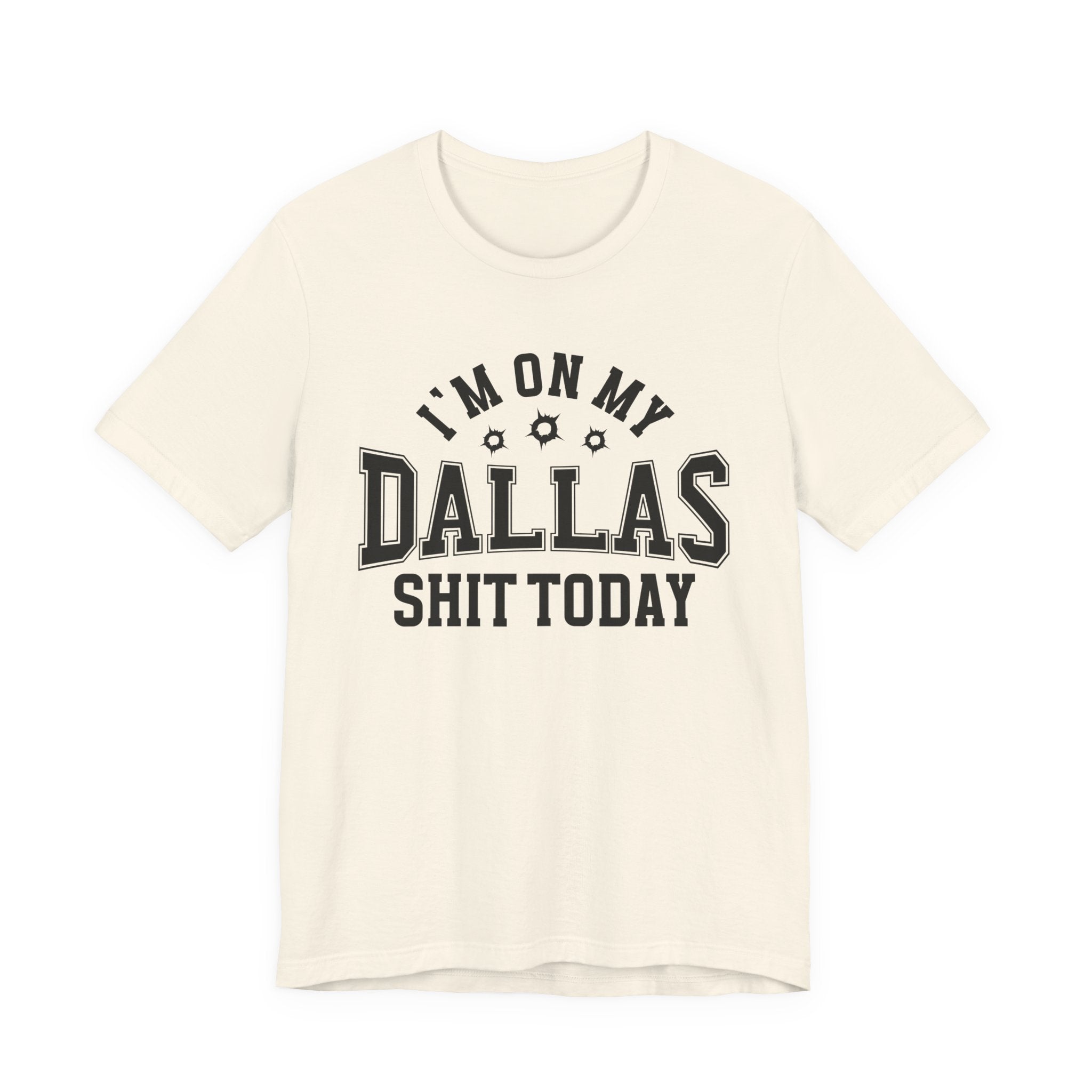 I'm On My Dallas Shit Today (Bullet Holes) T-shirt