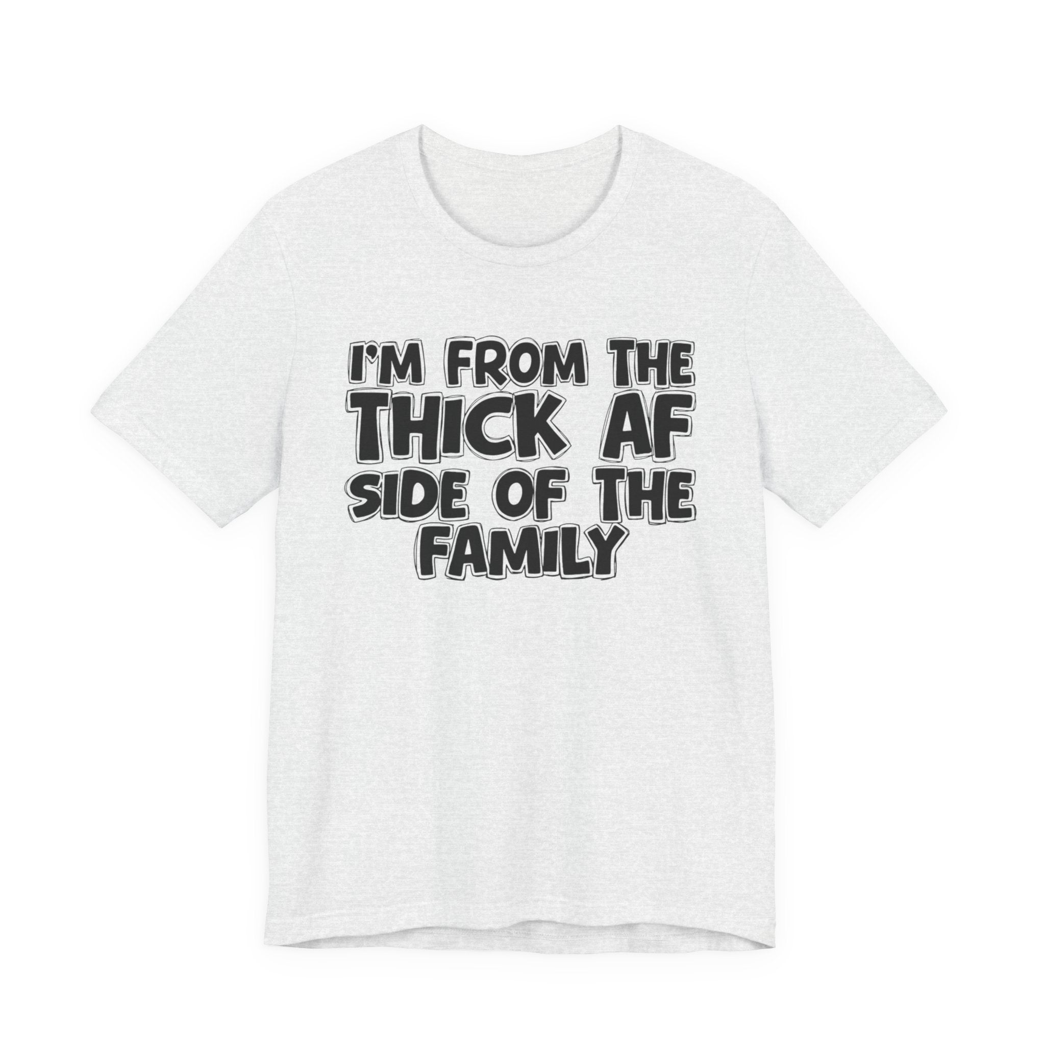 I'm From The Thick AF Side Of The Family - Humorous Family Pride T-Shirt
