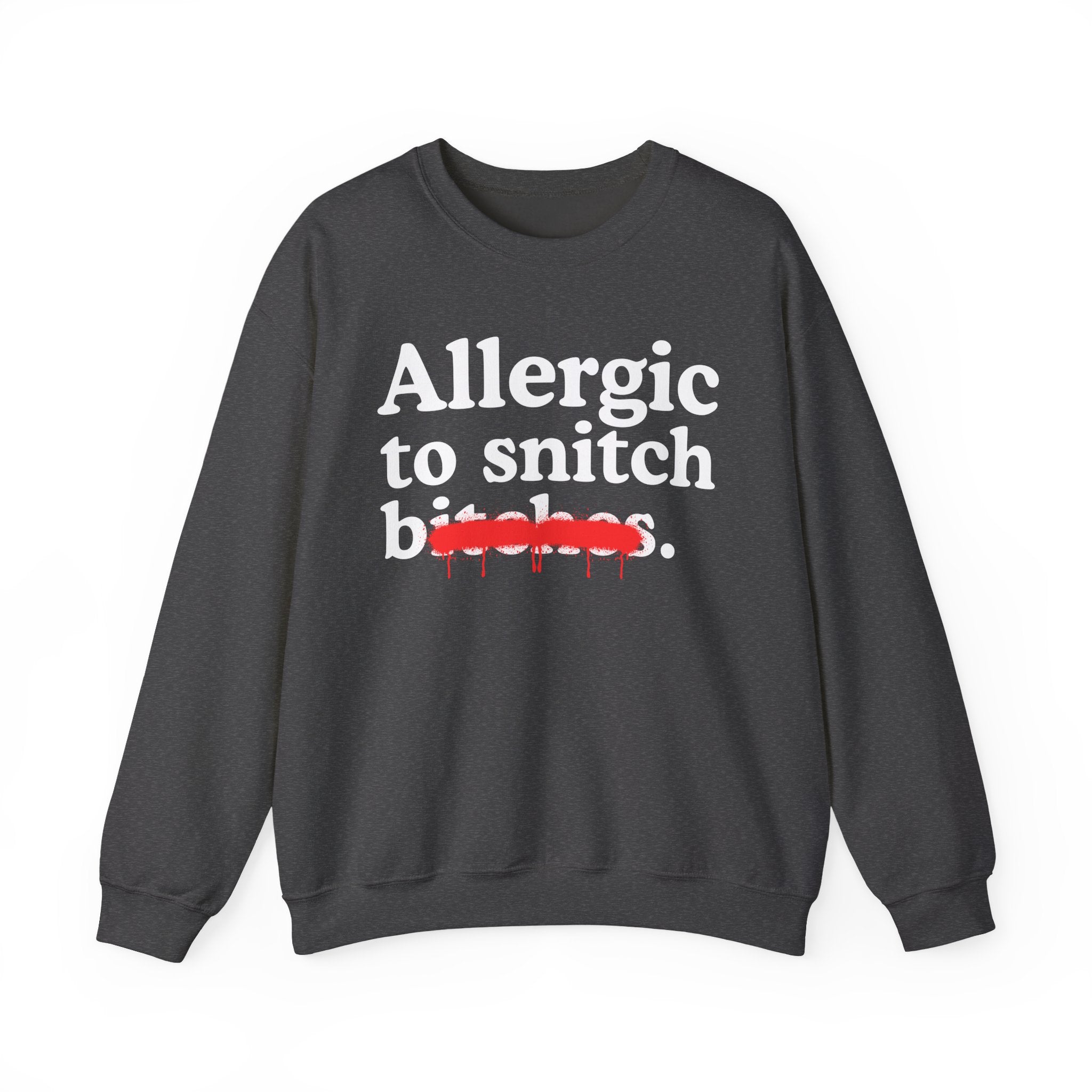 Allergic To Snitch Bitches — Sarcastic Sassy Statement Sweatshirt