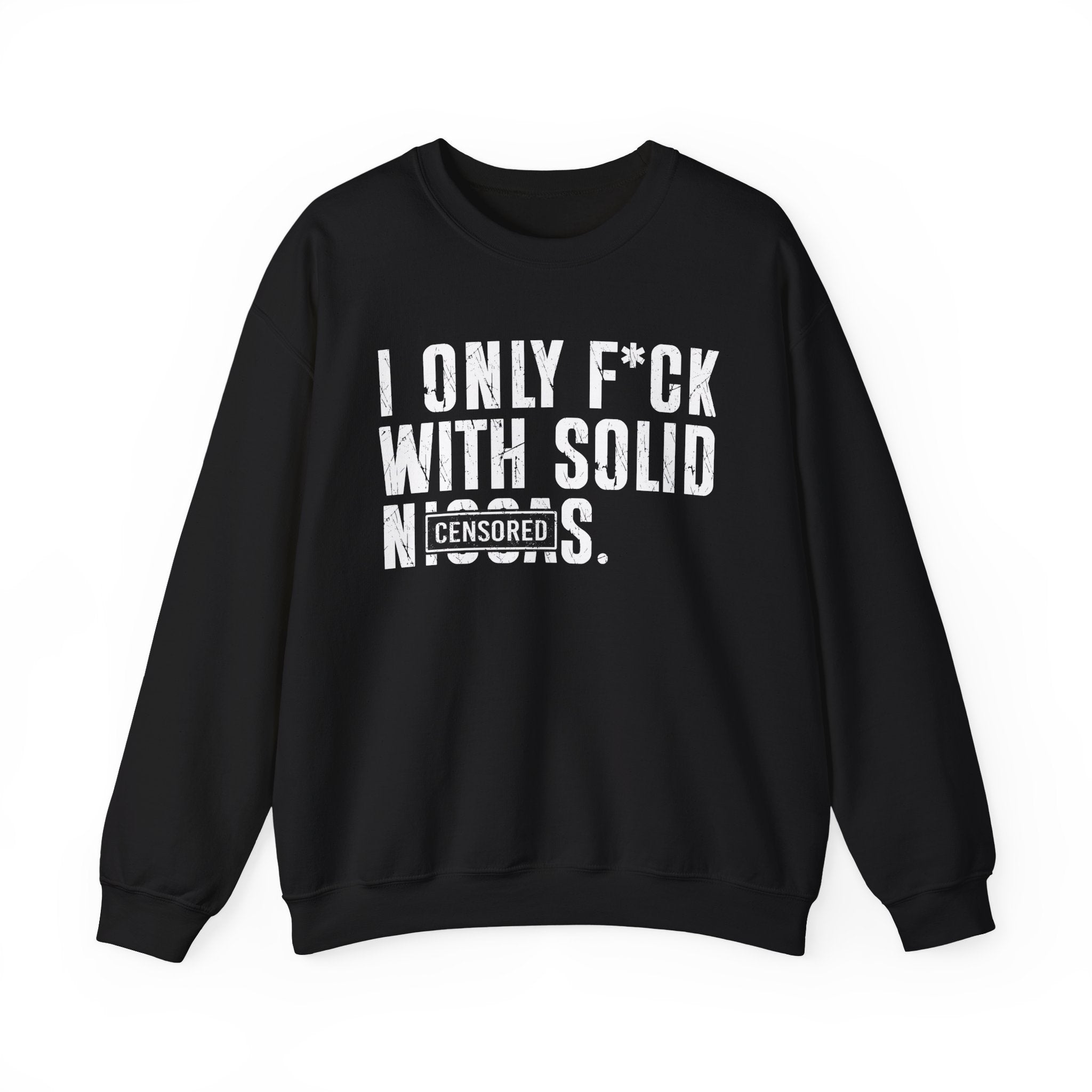 I Only Fuck With Solid Niggas (censored) — Sweatshirt