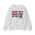 Never Let A Bitch Fuck Up Ya Plan - Motivational Money Talk Sweatshirt