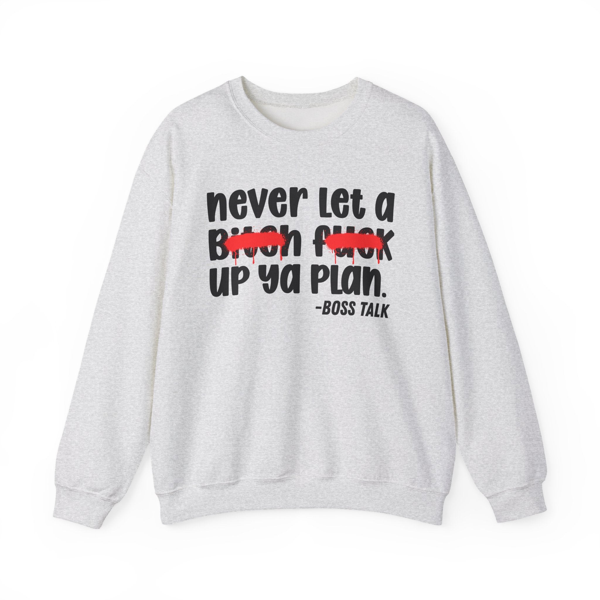 Never Let A Bitch Fuck Up Ya Plan - Motivational Money Talk Sweatshirt