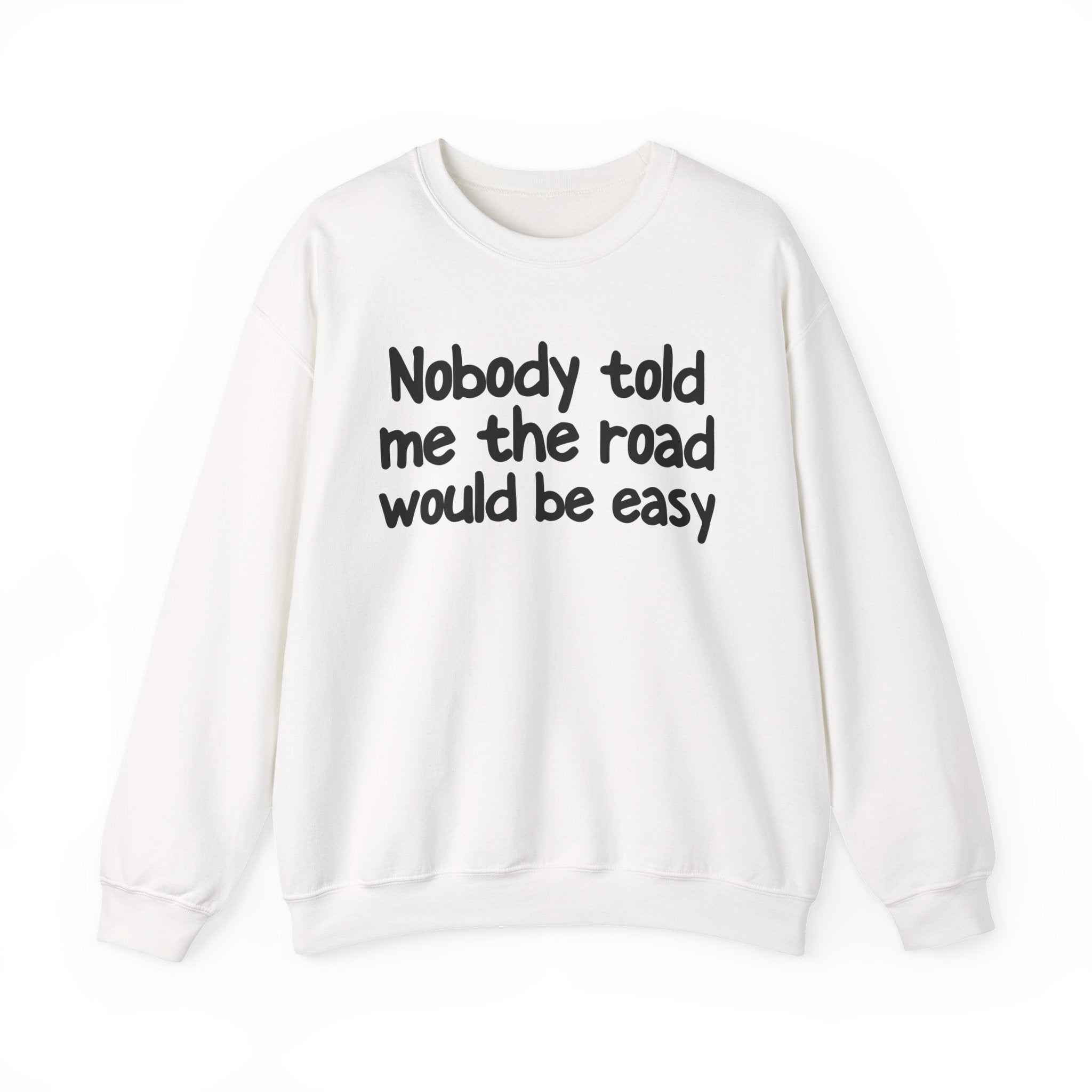 Nobody Told Me The Road Would Be Easy —  Inspirational Christian Quote Sweatshirt
