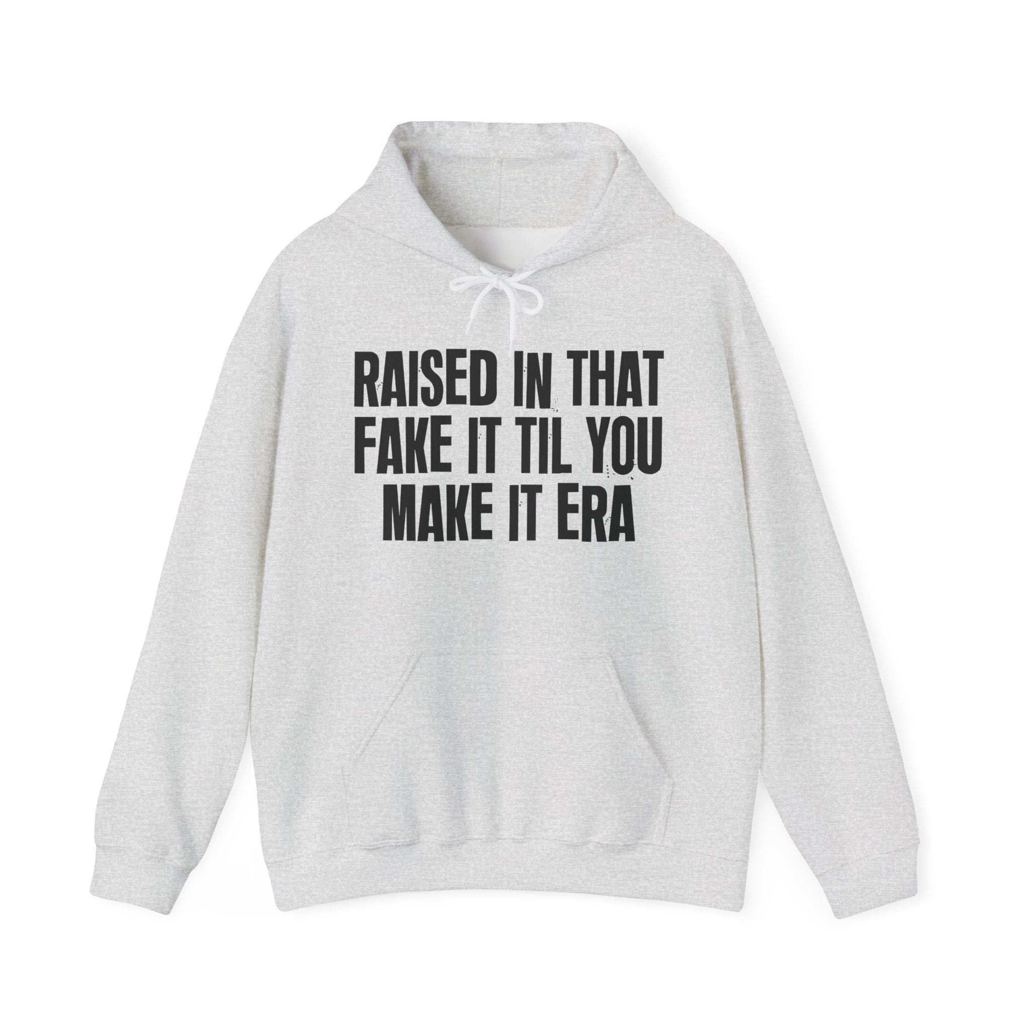 Raised In That Fake It Til You Make It Era Funny Back In The Day Statement Hoodie