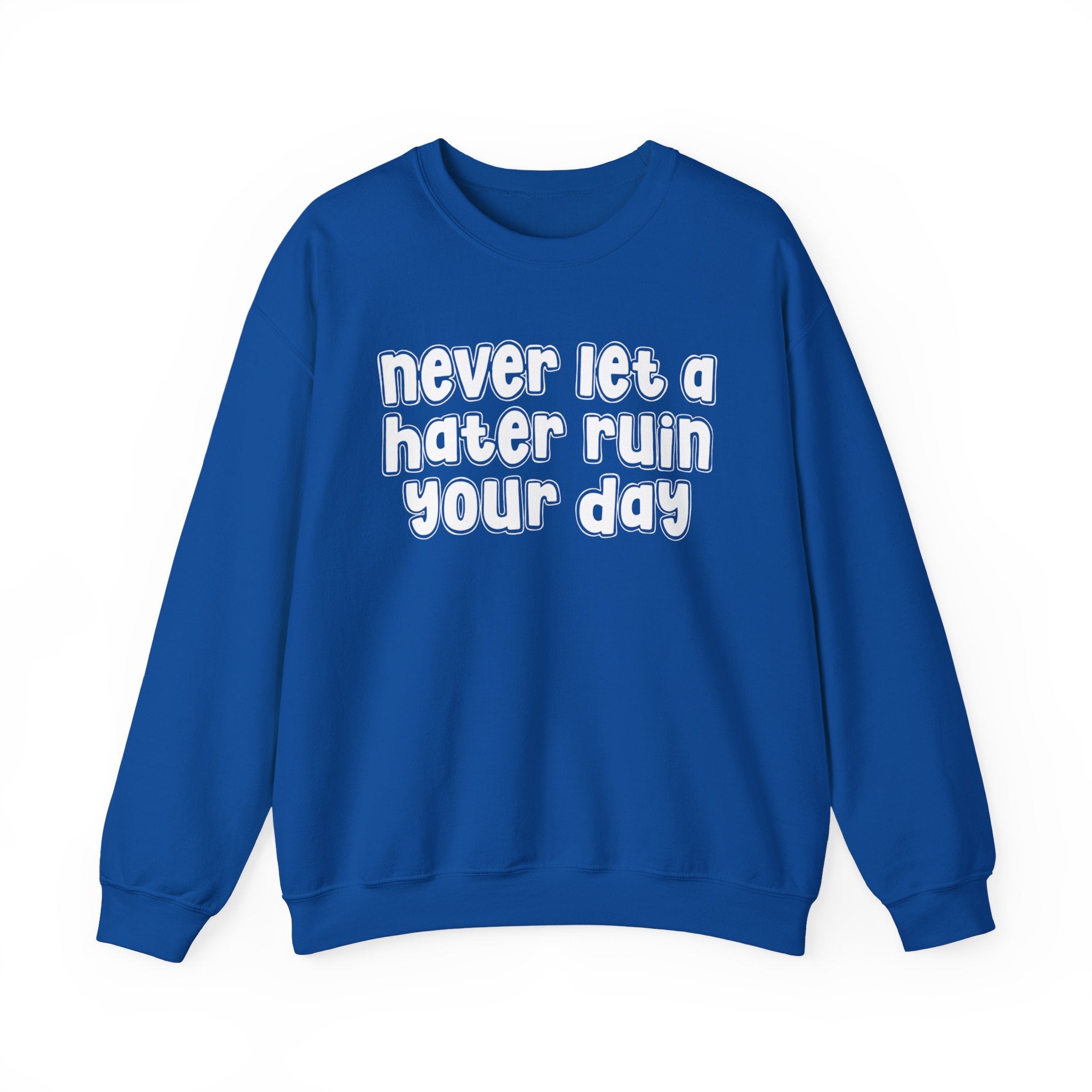 Never Let A Hater Ruin Your  Day - Motivational Money Talk Sweatshirt