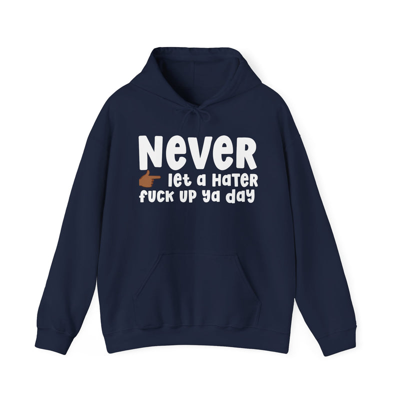 Never Let A Hater Fuck Up Ya Day  —  Bold Declaration Hoodie