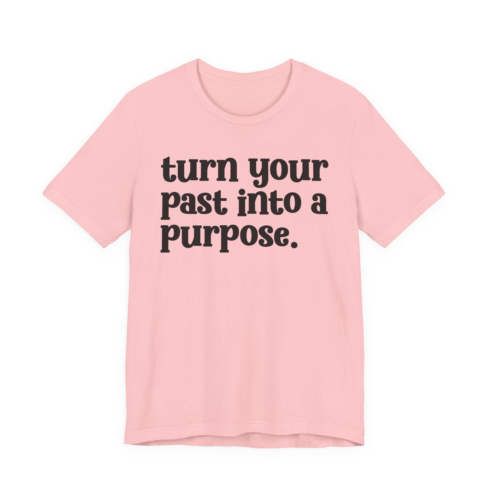 Turn Your Past Into A Purpose - Inspirational Tee Shirt