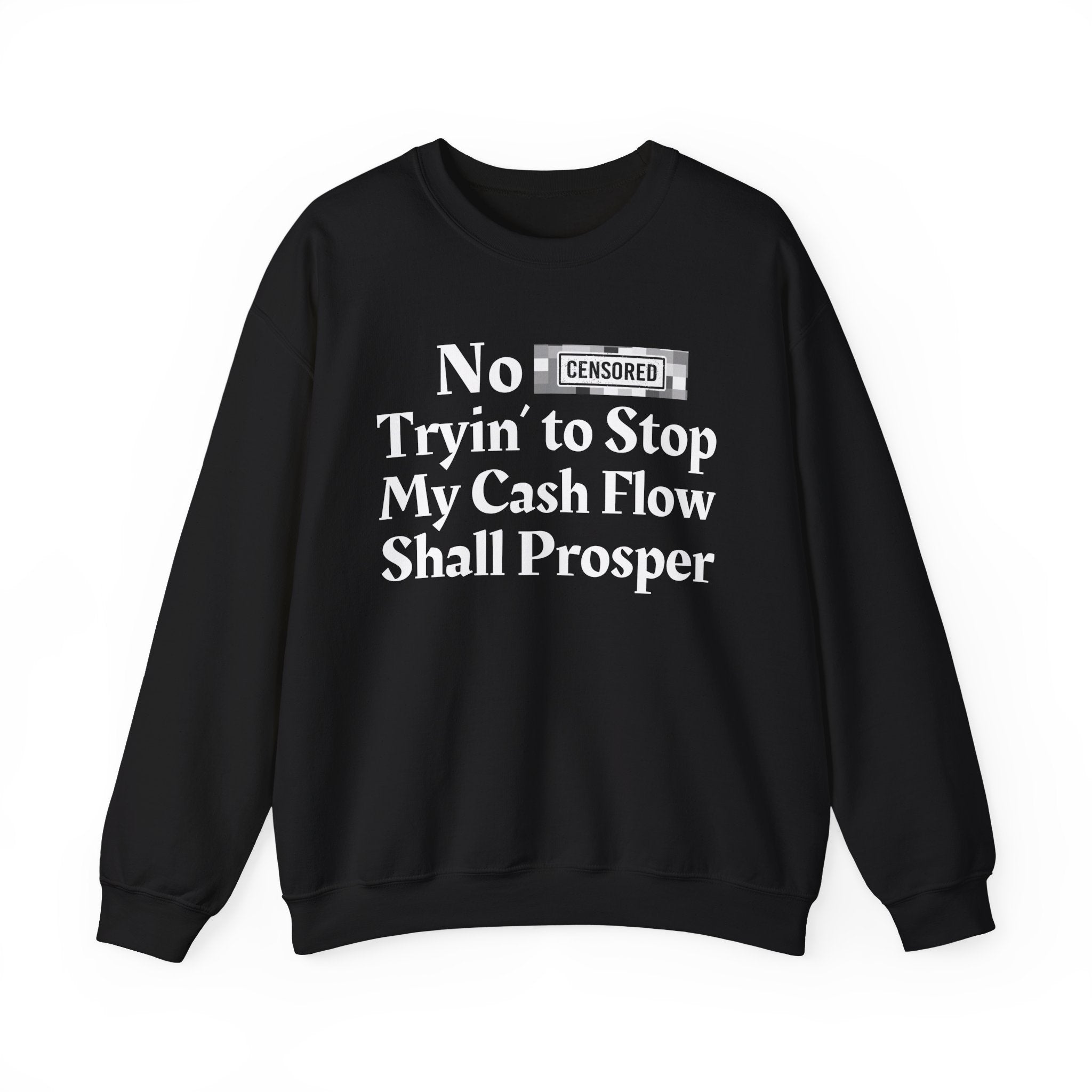 No Bitch Tryin' To Stop My Cash Flow Shall Prosper — Bold Christian Statement Sweatshirt