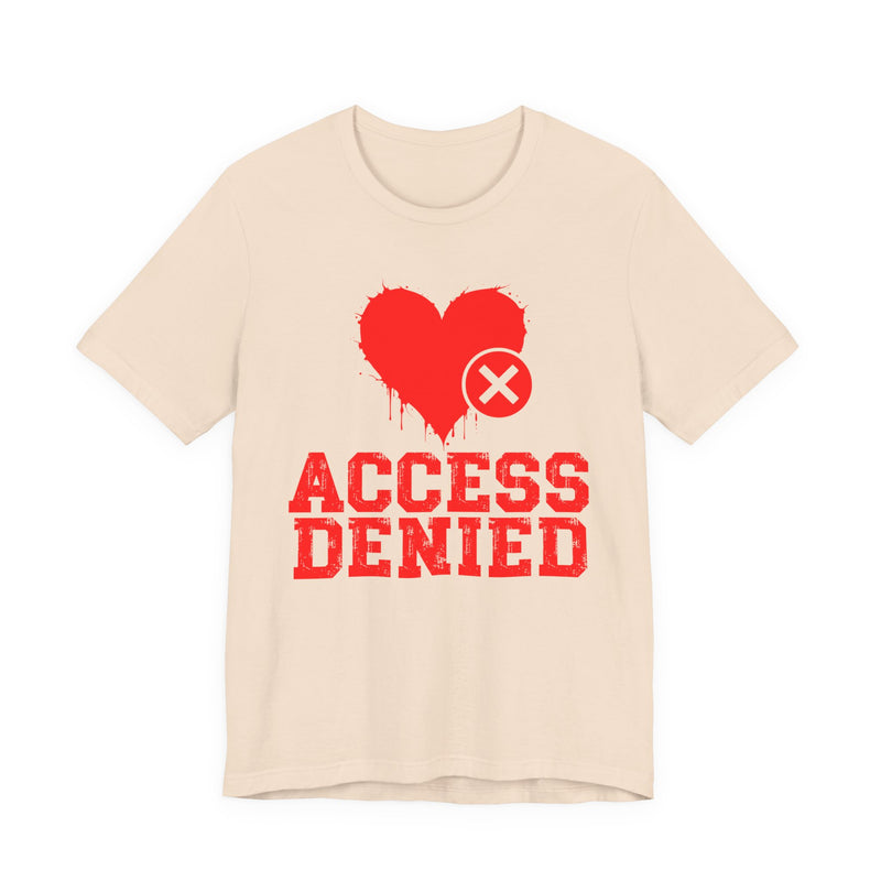 Access Denied Heart T-Shirt — Funny Rejected Love T-Shirt (Heart Top)
