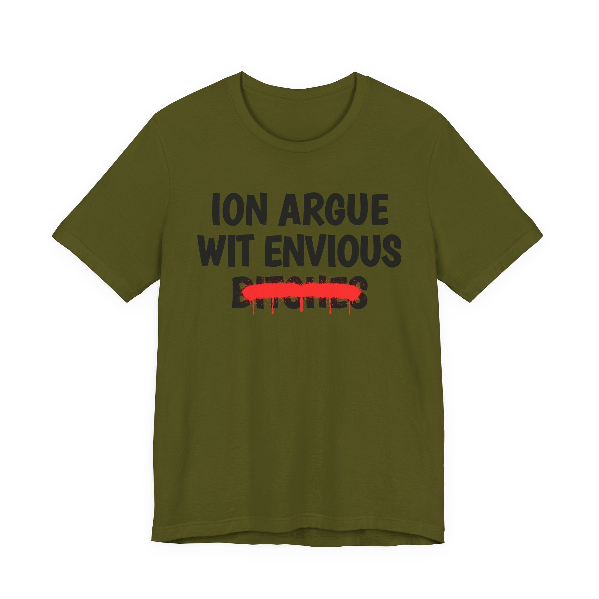 ION (I Don't) Argue Wit Envious Bitches — Funny Statement T-Shirt
