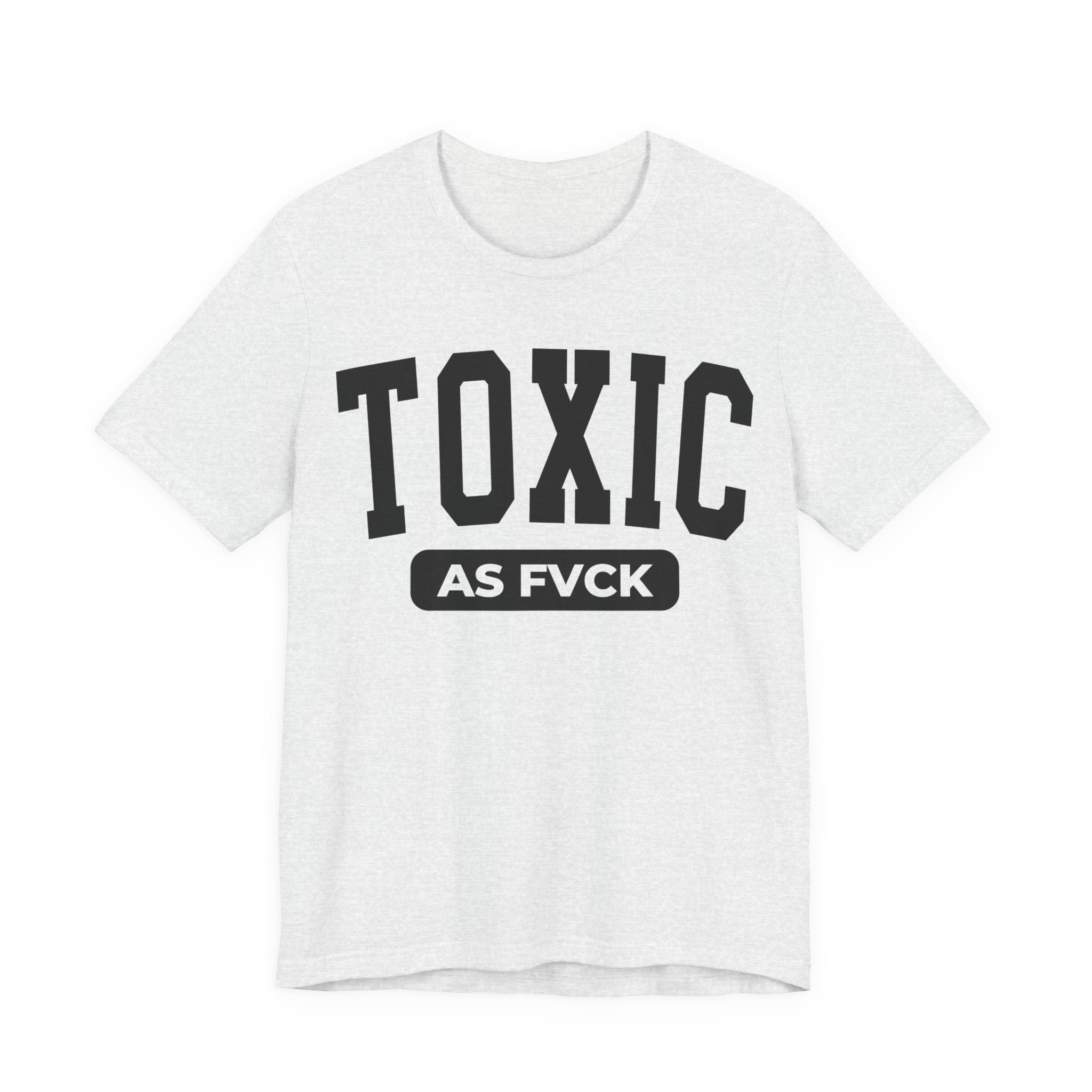 Toxic As Fvck T-Shirt