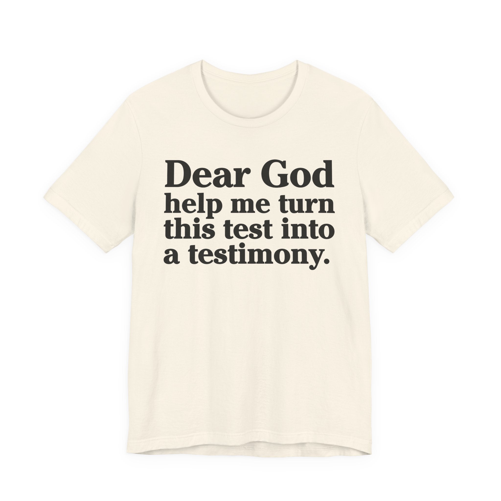 Dear God Help Me Turn This Test Into A Testimony - Positive Christian T-Shirt