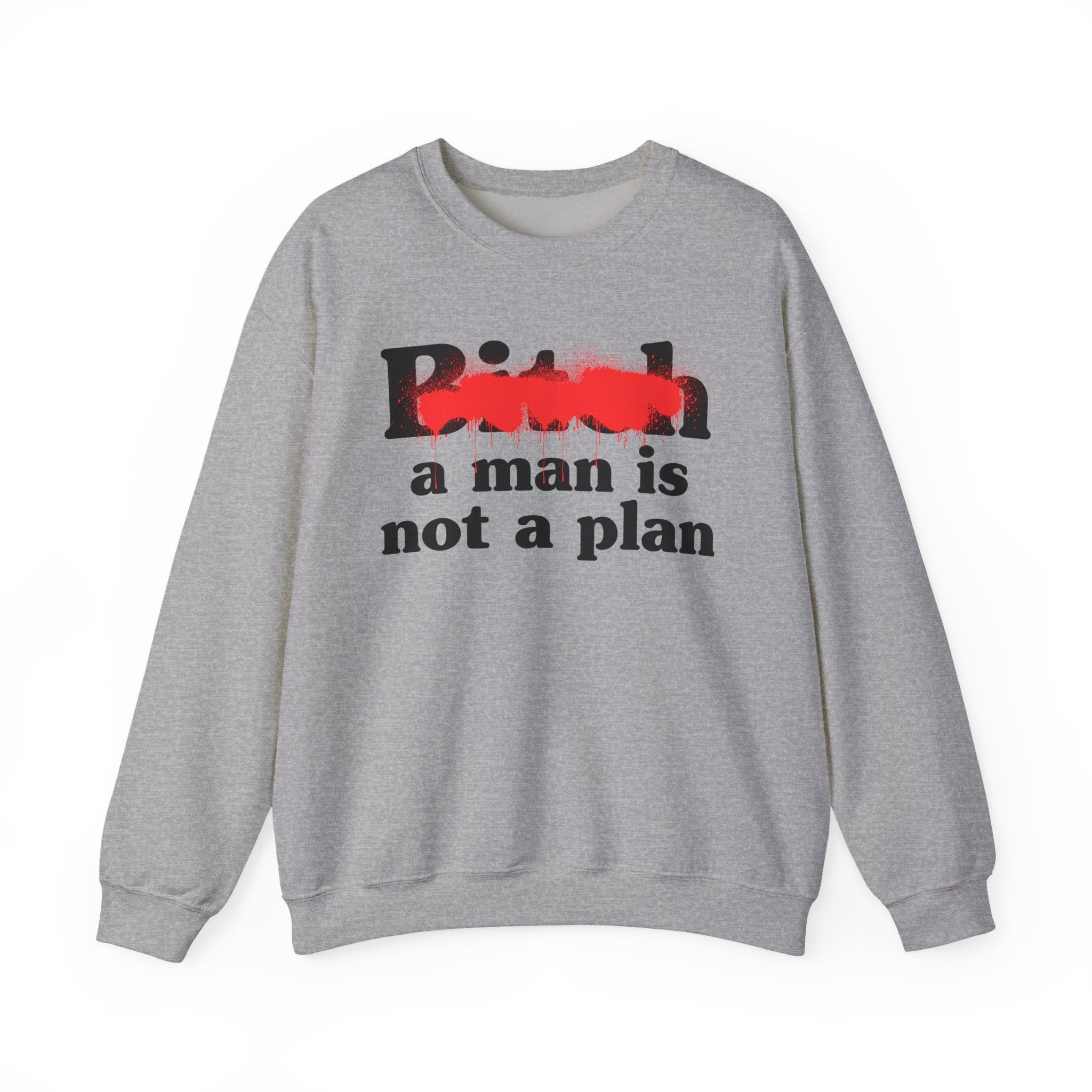 Bitch A Man Is Not A Plan - Sassy Adult Humor Sweatshirt