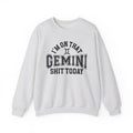 I'm On That Gemini Shit Today - Sweatshirt