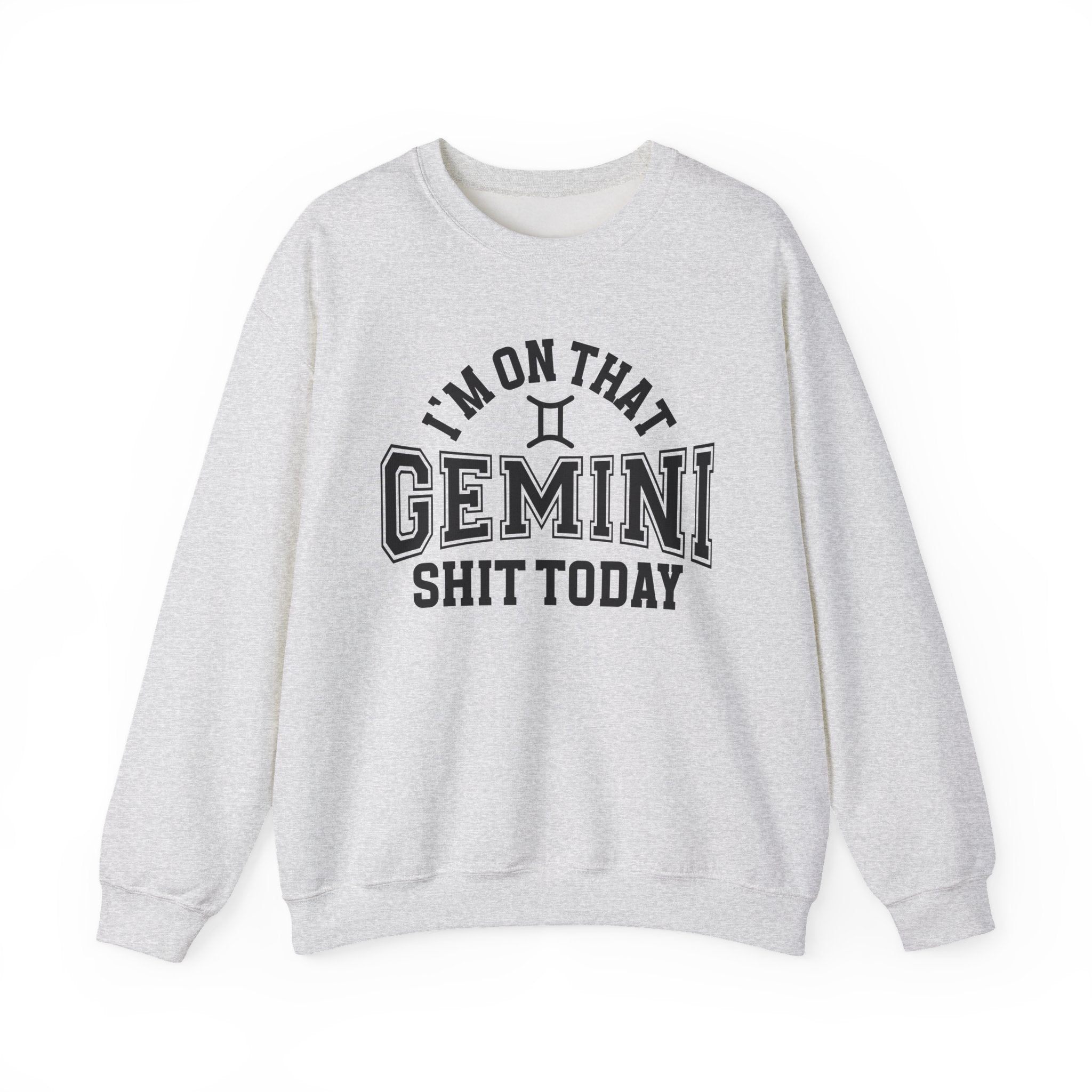 I'm On That Gemini Shit Today - Sweatshirt