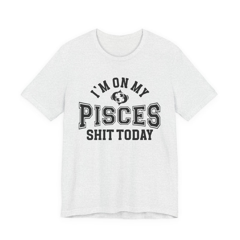 I'm On My Pisces Shit Today T-Shirt