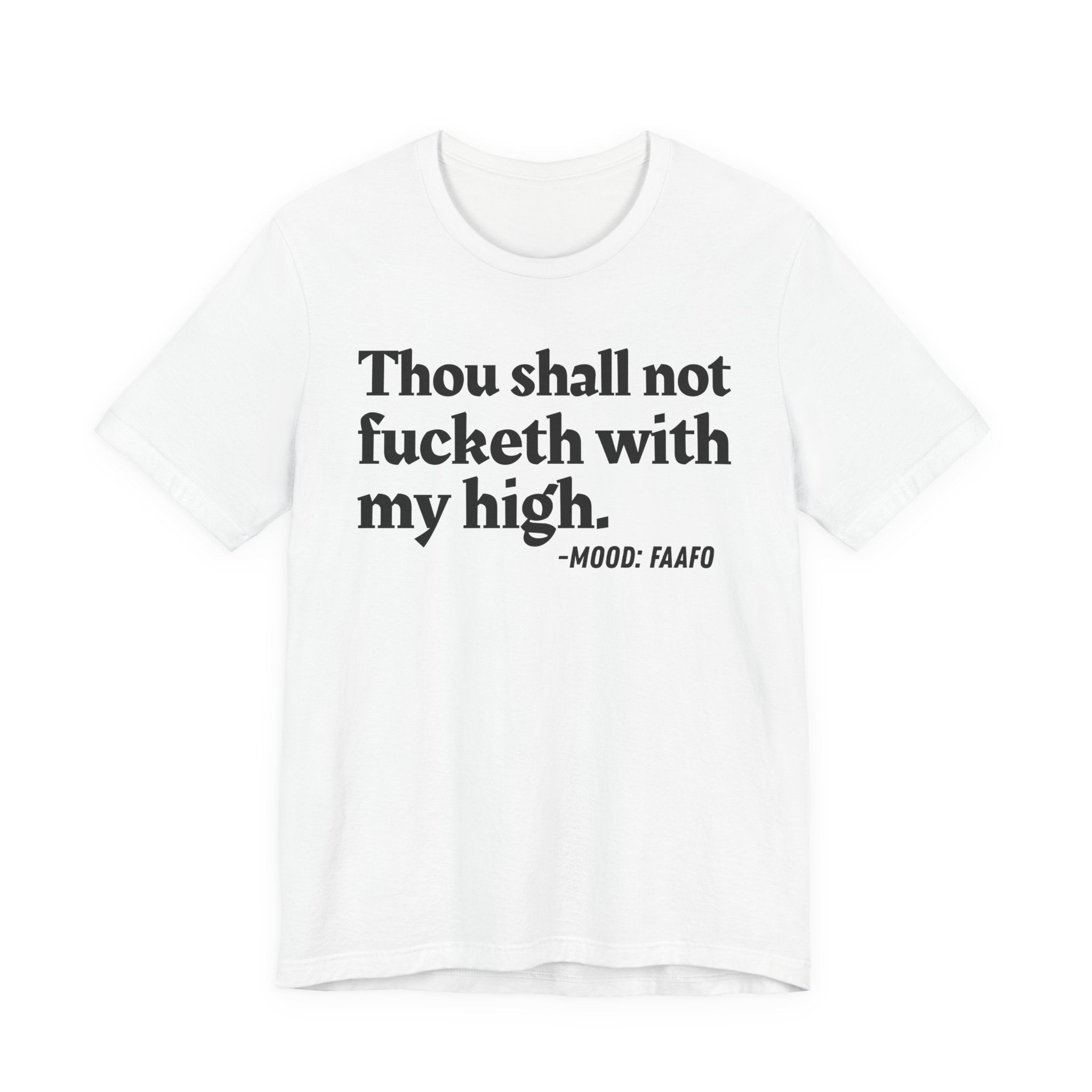 Thou Shall Not Fucketh With My High Mood T-Shirt —  Statement T-Shirt