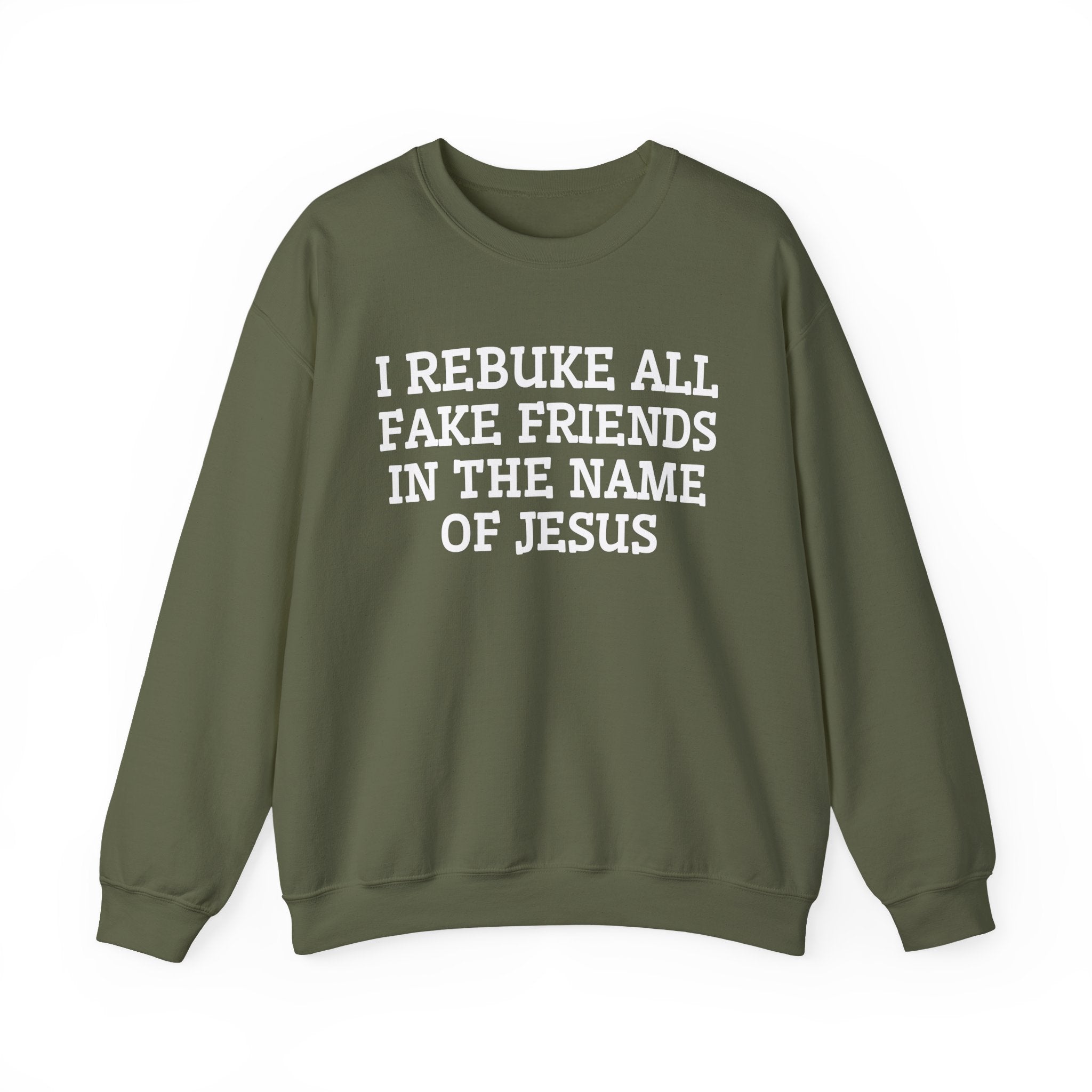 I Rebuke All Fake Friends In The Name of Jesus - Sweatshirt