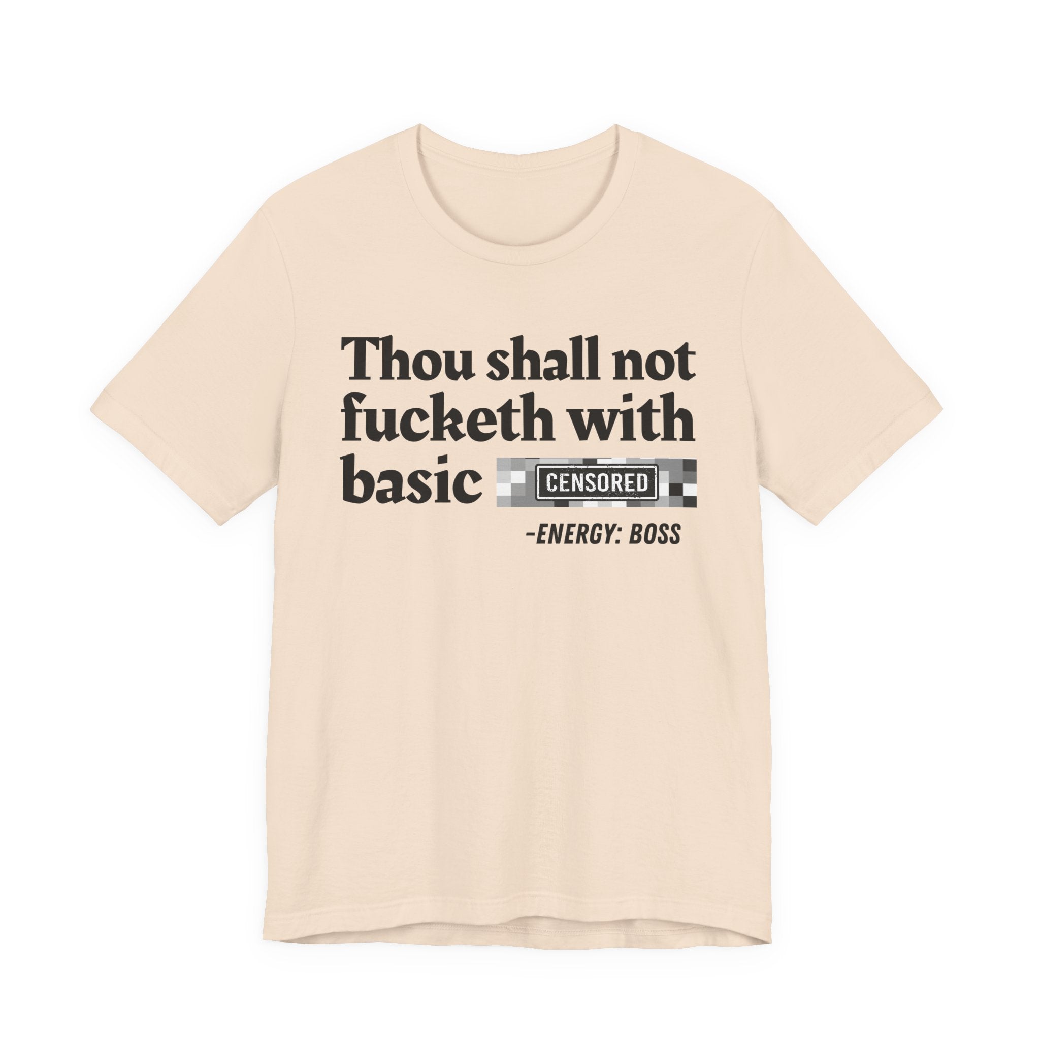 Thou Shall Not Fucketh With Basic Bitches — T-Shirt