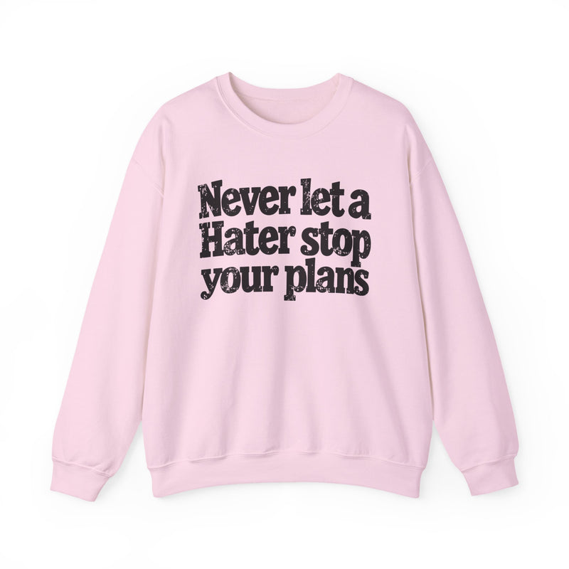 Never Let A Hater Stop Your Plans - Motivational Money Talk Sweatshirt