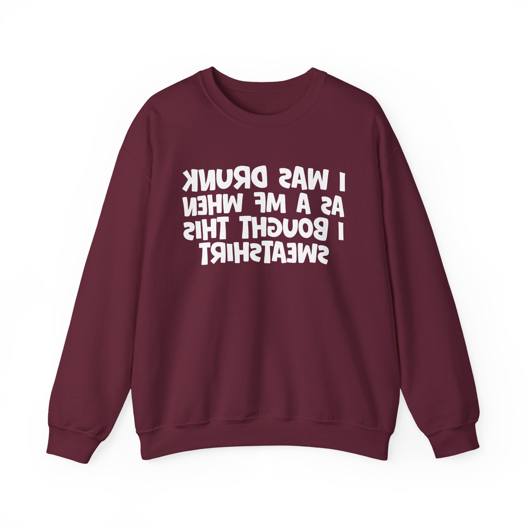 I Was Drunk As A MF When I Bought This Sweatshirt - Funny Drinking Sweatshirt