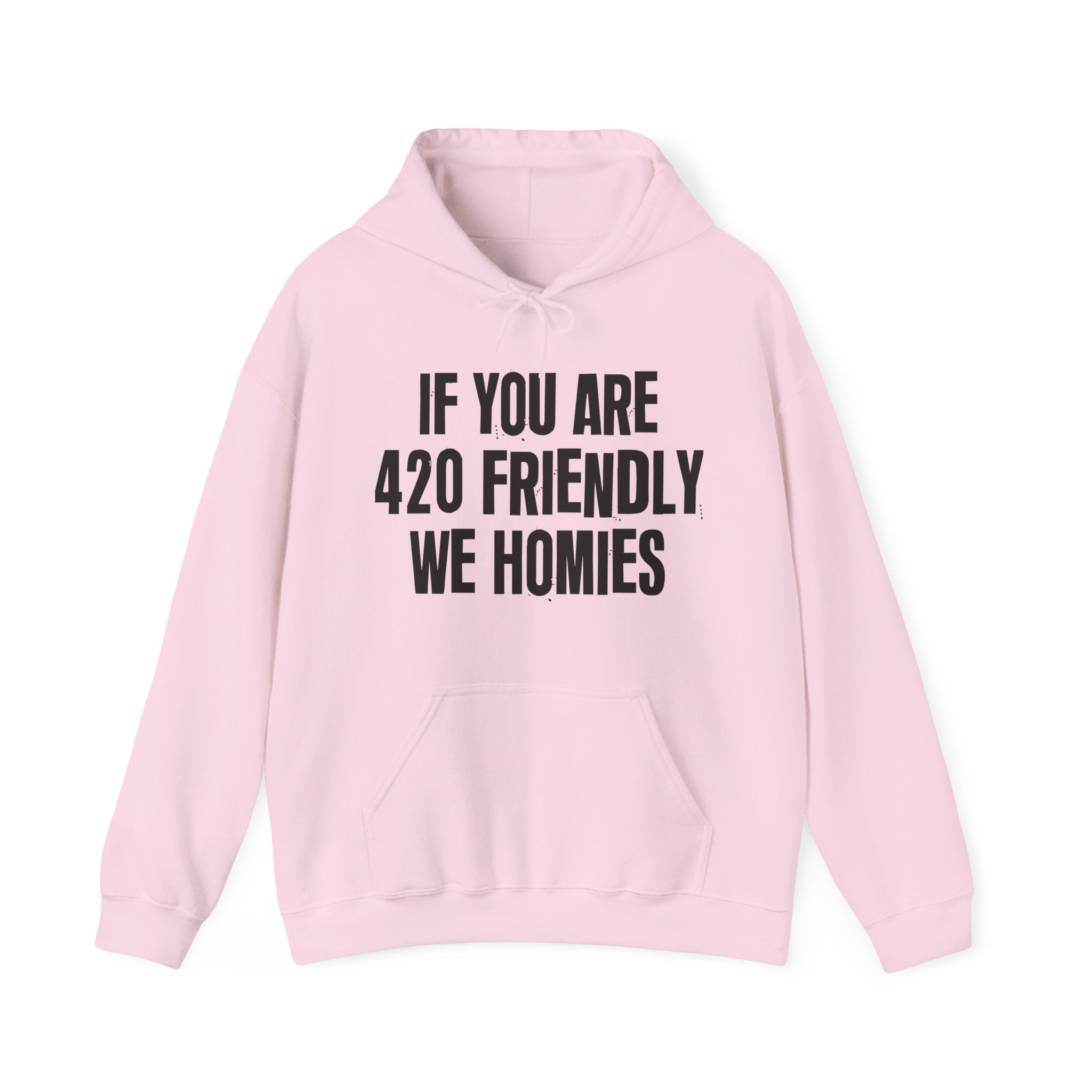 If You Are 420 Friendly We Homies — Funny Cannabis Lovers Hoodie