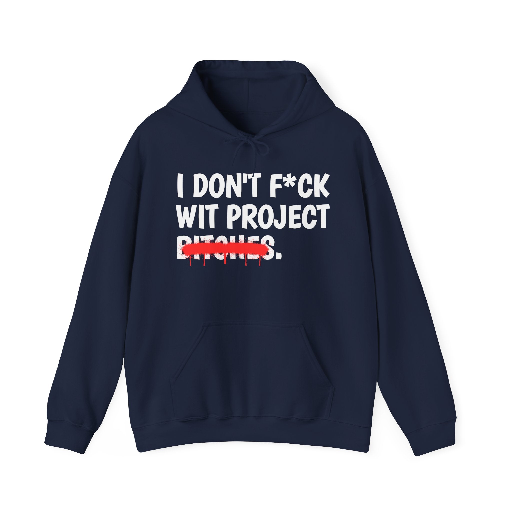 I Don't Fuck Wit Project Bitches — Funny Sassy Statement Hoodie