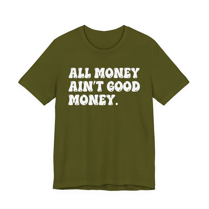 All Money Ain't Good Money - Bold Statement T‑Shirt